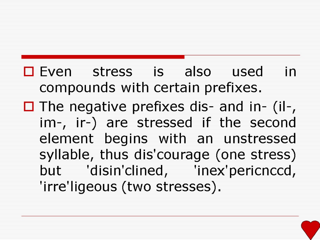 Even stress is also used in compounds with certain prefixes. The negative prefixes dis-